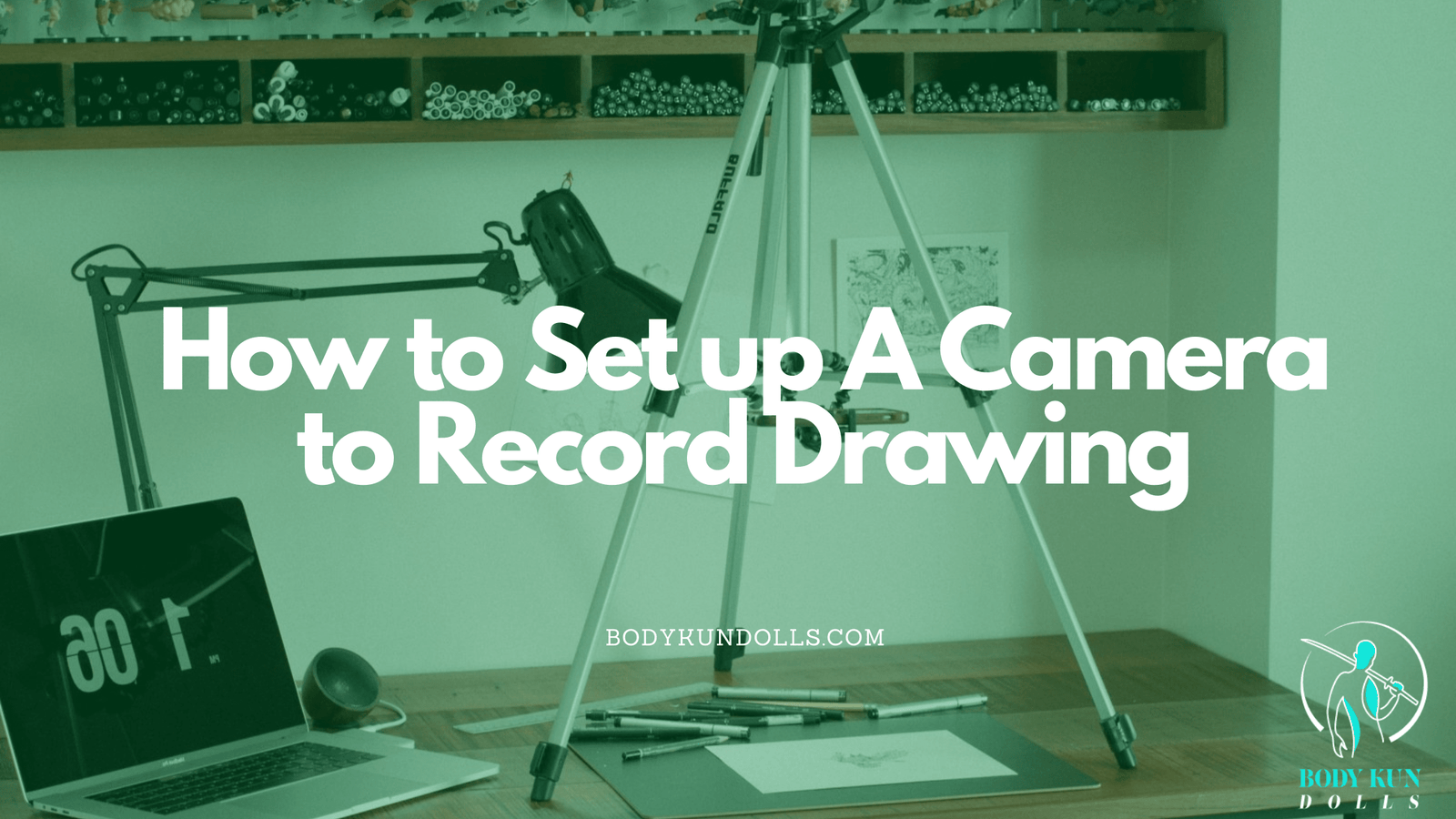 How to Set up Camera to Record Drawing - Body Kun Dolls